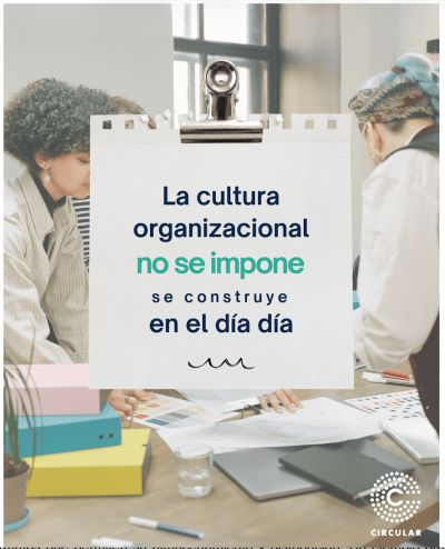 La cultura en una organización no se decreta, se vive